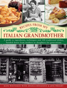 Image for Recipes from my Italian grandmother  : a guide to ingredients, techniques and 100 traditional recipes, handed down from mothers to daughters for generations