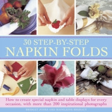 Image for 30 step-by-step napkin folds  : how to create special napkin and table displays for every occasion, with more than 200 inspirational photographs