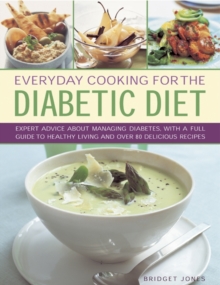 Image for Everyday cooking for the diabetic diet  : expert advice about managing diabetes, with a full guide to healthy living and over 80 delicious recipes