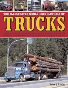 Image for The illustrated world encyclopedia of trucks  : a guide to classic and contemporary trucks around the world, with more than 700 photographs covering the great makes and the landmarks in design and de