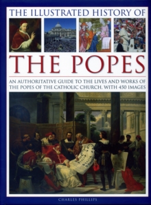 Image for The illustrated history of the popes  : an authoritative guide to the lives and works of the popes of the Catholic Church