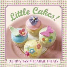 Image for Little cakes!  : 25 tiny tasty tea-time treats