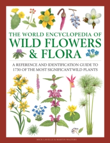 Wild Flowers & Flora, The World Encyclopedia of: A reference and identification guide to 1730 of the world’s most significant wild plants