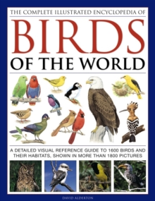 Image for The complete illustrated encyclopedia of birds of the world  : a detailed visual reference guide to 1600 birds and their habitats, shown in more than 1800 pictures