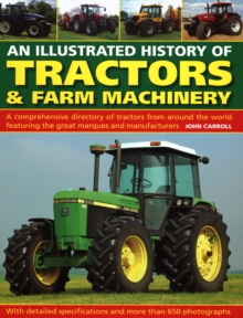 Image for The illustrated history of tractors & farm machinery  : a comprehensive directory of tractors from around the world including the great marques and manufacturers