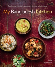 My Bangladesh Kitchen: Recipes and food memories from a family table