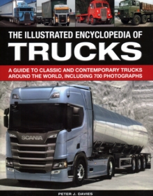 Image for The illustrated encyclopedia of trucks  : a guide to classic and contemporary trucks around the world, including 700 photographs