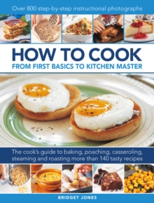 How to Cook: From first basics to kitchen master: The cook’s guide to frying, baking, poaching, casseroling, steaming and roasting a fabulous range of 140 tasty recipes, with 800 step-by-step instructional photographs