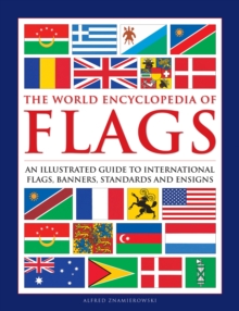 Image for The world encyclopedia of flags  : an illustrated guide to international flags, banners, standards and ensigns