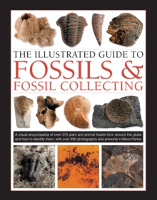 Image for The illustrated guide to fossils & fossil collecting  : a visual encyclopedia of over 375 plant and animal fossils from around the globe and how to identify them, with over 950 photographs and artwor