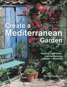 Image for Create a Mediterranean Garden : Planting a low-water, low-maintenance paradise - anywhere