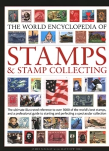 Stamps and Stamp Collecting, World Encyclopedia of: The ultimate reference to over 3000 of the world’s best stamps, and a professional guide to starting and perfecting a collection