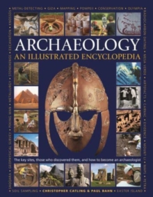 Image for Illustrated Encyclopedia of Archaeology : The key sites, those who discovered them, and how to become an archaeologist