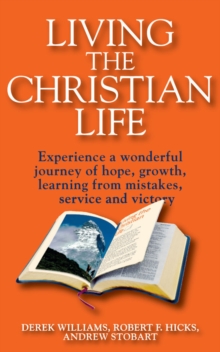 Image for Living the Christian Life: Experience a Wonderful Journey of Hope, Growth, Learning from Mistakes, Service and Victory
