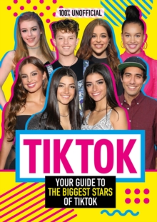Image for Tik Tok: 100% Unofficial The Guide to the Biggest Stars of Tik Tok