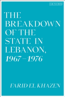 Image for The Breakdown of the State in Lebanon, 1967–1976