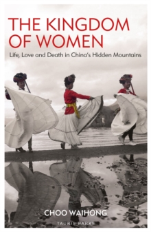 The Kingdom of Women: Life, Love and Death in China’s Hidden Mountains