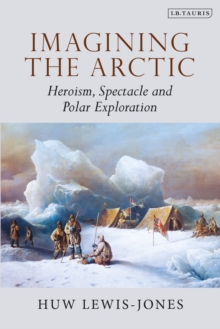 Image for Imagining the arctic  : heroism, spectacle and polar exploration