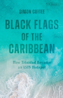 Black Flags of the Caribbean: How Trinidad Became an ISIS Hotspot