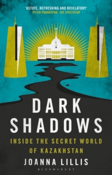 Image for Dark Shadows: Inside the Secret World of Kazakhstan