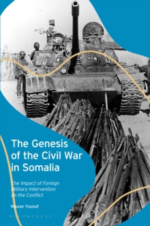 Image for The Genesis of the Civil War in Somalia: The Impact of Foreign Military Intervention on the Conflict