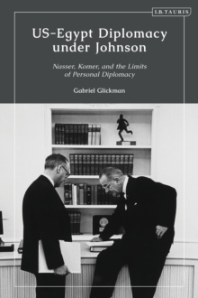 Image for Us-Egypt diplomacy under Johnson  : Nasser, Komer, and the limits of personal diplomacy
