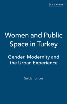 Image for Women and Public Space in Turkey : Gender, Modernity and the Urban Experience