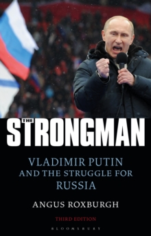 The Strongman: Vladimir Putin and the Struggle for Russia