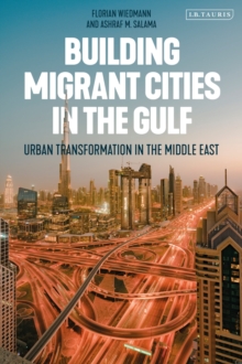 Image for Building migrant cities in the Gulf  : urban transformation in the Middle East