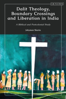 Image for Dalit theology, boundary crossings and liberation in India  : a biblical and postcolonial study