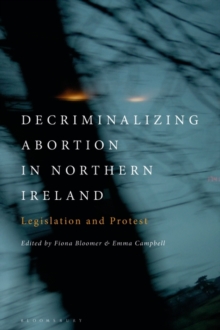 Image for Decriminalizing Abortion in Northern Ireland. Legislation and Protest