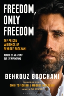 Image for Freedom, only freedom  : the prison writings of Behrouz Boochani