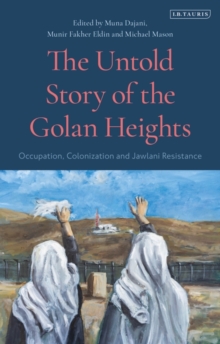 Image for Untold Story of the Golan Heights: Occupation, Colonization and Jawlani Resistance