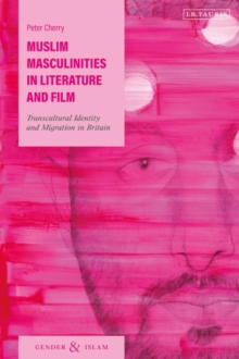 Image for Muslim masculinities in literature and film  : transcultural identity and migration in Britain