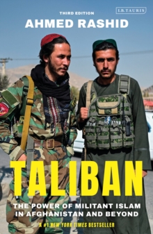 Taliban: The Power of Militant Islam in Afghanistan and Beyond