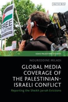 Image for Global media coverage of the Palestinian-Israeli conflict  : reporting the Sheikh Jarrah evictions