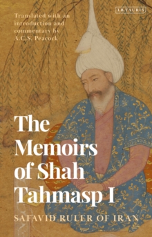 Image for The Memoirs of Shah Tahmasp I : Safavid Ruler of Iran