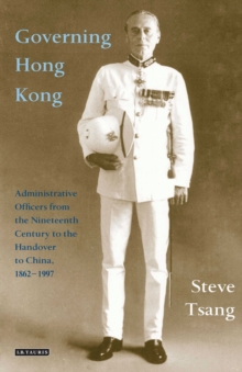 Image for Governing Hong Kong : Administrative Officers from the 19th Century to the Handover to China, 1862-1997