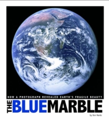 Image for Blue Marble: How a Photograph Revealed Earth's Fragile Beauty