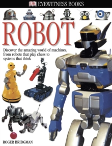 Image for DK Eyewitness Books: Robot : Discover the Amazing World of Machines from Robots that Play Chess to Systems that Think
