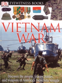 Image for DK Eyewitness Books: Vietnam War : Discover the People, Places, Battles, and Weapons of America's Indochina Struggl