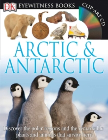 Image for DK Eyewitness Books: Arctic and Antarctic : Discover the Polar Regions and the Remarkable Plants and Animals That Survive He