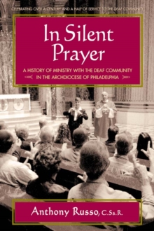 Image for In Silent Prayer : A History of Ministry with the Deaf Community in the Archdiocese of Philadelphia
