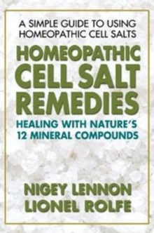 Homeopathic Cell Salt Remedies: Healing with Natures Twelve Mineral Compounds