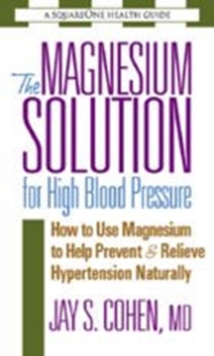 Image for The Magnesium Solution for High Blood Pressure : How to Use Magnesium to Help Prevent & Relieve Hypertension Naturally