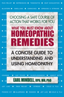Image for What you must know about homeopathic remedies  : a concise guide to understanding and using homeopathy