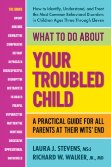 Image for What to do about your troubled child  : a practical guide for all parents at their wits' end