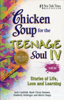 Image for Chicken Soup for the Teenage Soul IV : More Stories of Life, Love and Learning