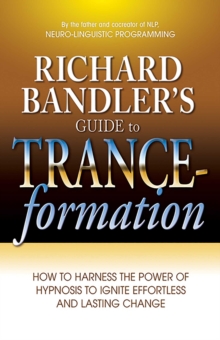 Image for Richard Bandler's Guide to Trance-formation : How to Harness the Power of Hypnosis to Ignite Effortless and Lasting Change