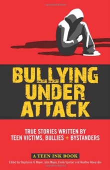 Image for Bullying Under Attack True Stories Written by Teen Victims, Bullies + Bystanders